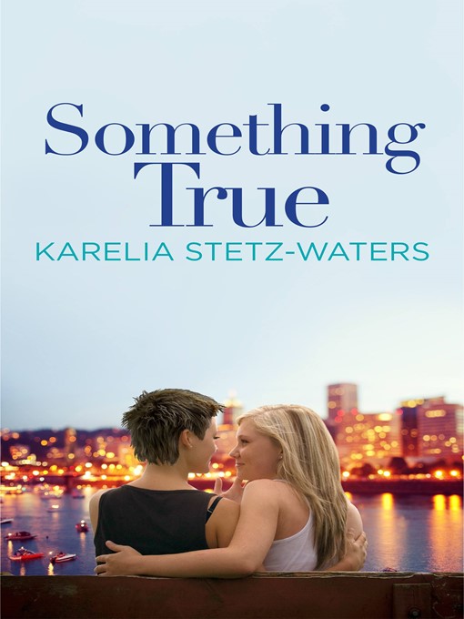 Title details for Something True by Karelia Stetz-Waters - Available